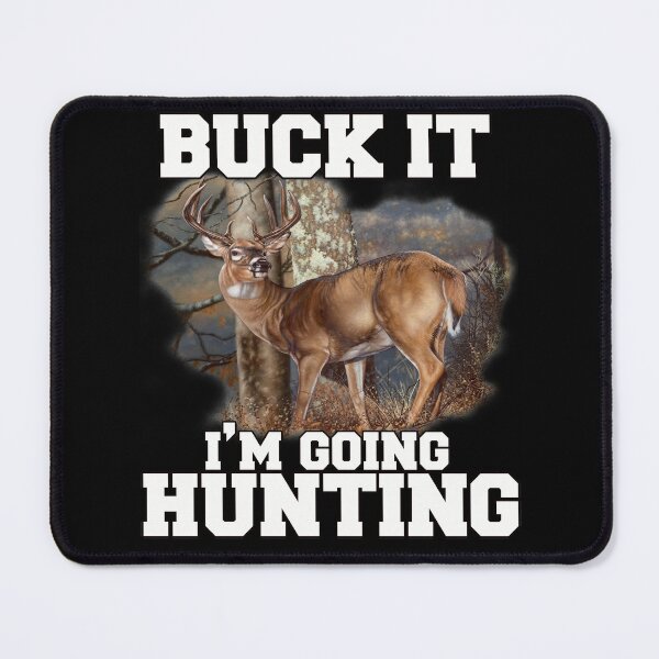 Item preview, Deer Hunter Humor Buck It I'm Going Hunting designed and sold by fantasticdesign.