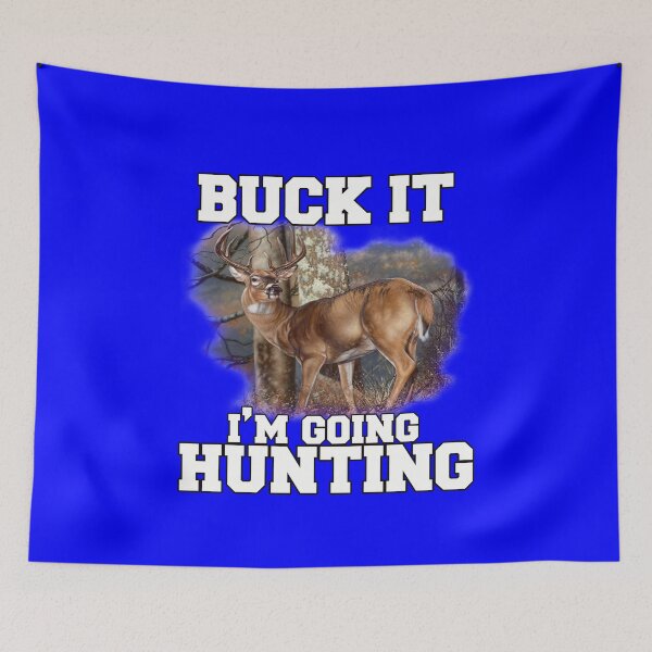 Item preview, Deer Hunter Humor Buck It I'm Going Hunting designed and sold by fantasticdesign.