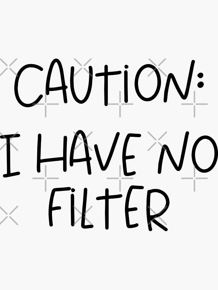 "Caution I have no filter" Sticker for Sale by pnkpopcorn Redbubble