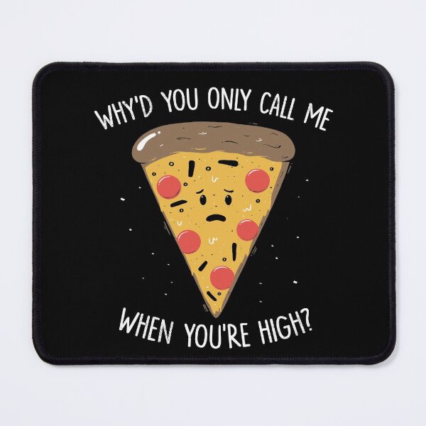 Item preview, Why You Only Call Me When You're High? Funny Pizza Music T-Shirt designed and sold by EduEly.