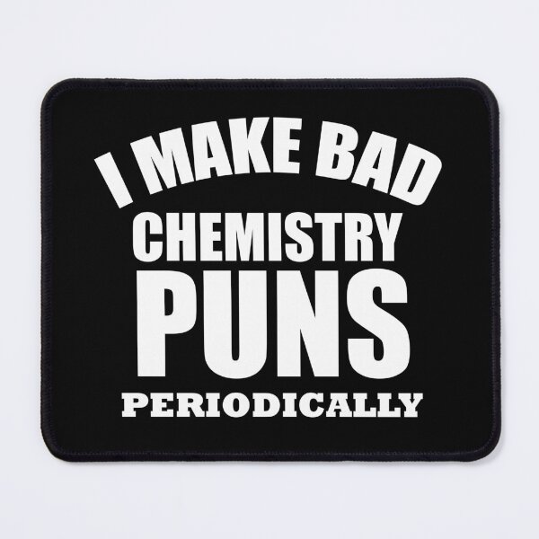 Item preview, funny chemist I make bad chemistry puns periodically, chemistry teacher, science teacher designed and sold by adjamine.