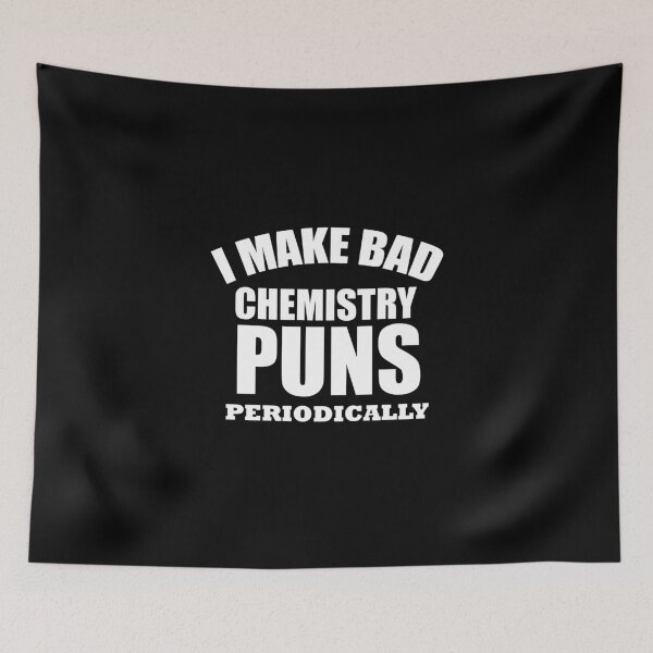 Item preview, funny chemist I make bad chemistry puns periodically, chemistry teacher, science teacher designed and sold by adjamine.