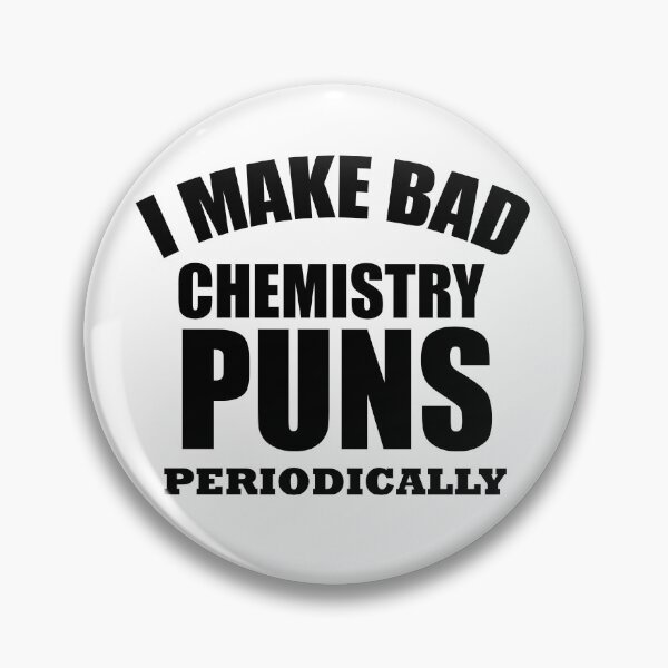 Item preview, funny chemist I make bad chemistry puns periodically, chemistry teacher, science teacher designed and sold by adjamine.