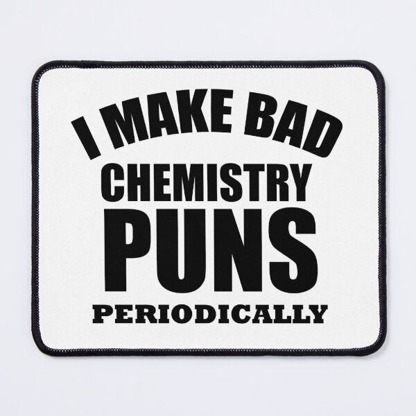 Item preview, funny chemist I make bad chemistry puns periodically, chemistry teacher, science teacher designed and sold by adjamine.