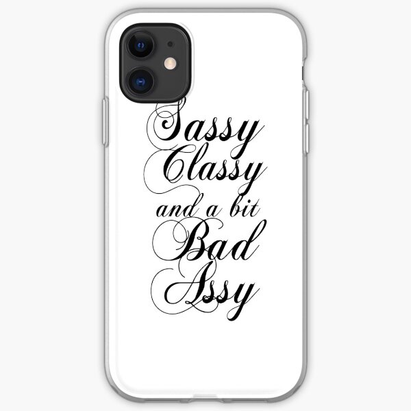 Sassy Classy and a bit Bad Assy iPhone Soft Case
