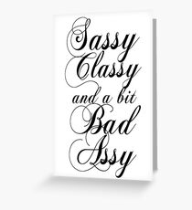 Sassy Classy and a bit Bad Assy Greeting Card