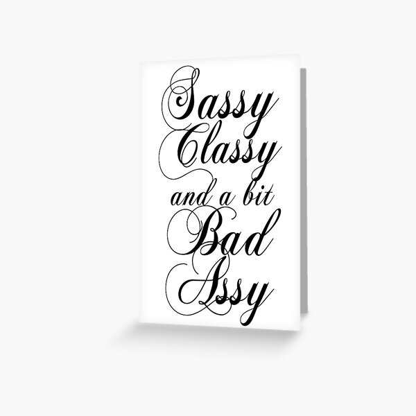 Sassy Classy and a bit Bad Assy Greeting Card