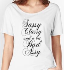 Sassy Classy and a bit Bad Assy Women's Relaxed Fit T-Shirt