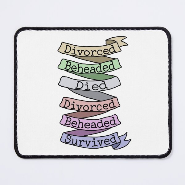 Item preview, Divorced, beheaded, died, Divorced, beheaded, survived designed and sold by Becky-Marie.
