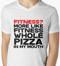 Fitness More like fitness whole pizza in my mouth Men's V-Neck T-Shirt