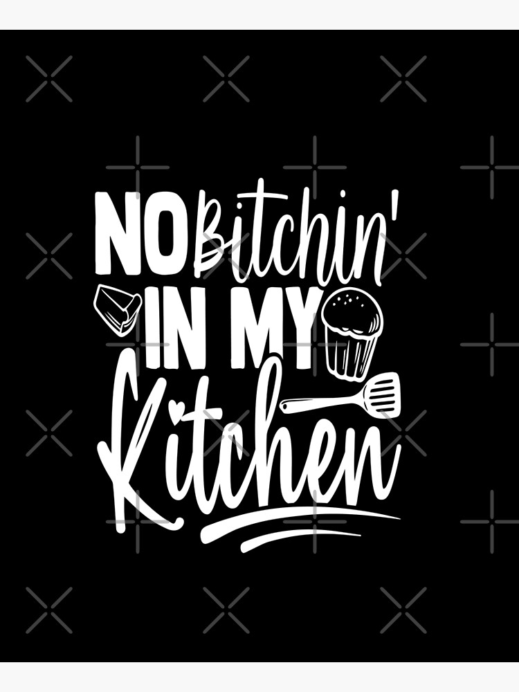 No bitchin in my kitchen Apron for Sale by lolora