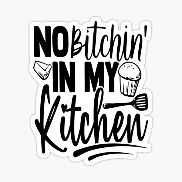 no bitchin in my kitchen, funny mom cooking quotes, Hilarious Kitchen Gag  Gifts Poster by PRINTED .