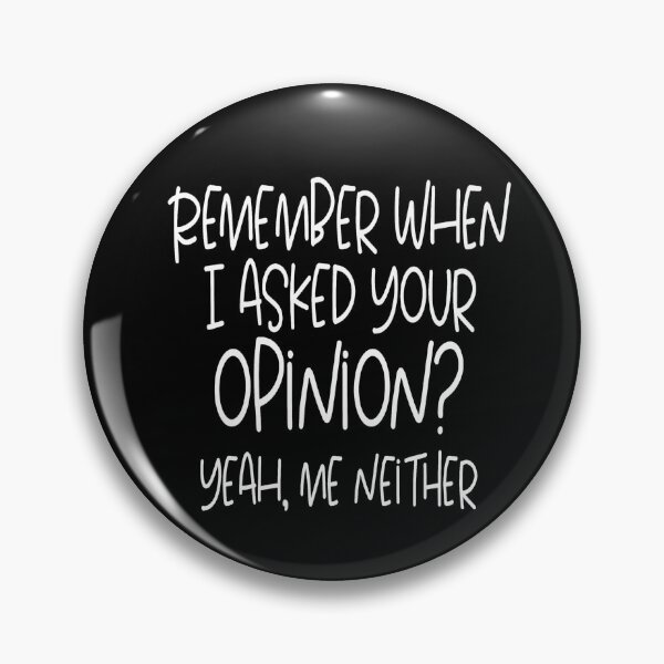 Item preview, Remember when I asked your opinion yeah me neither designed and sold by pnkpopcorn.