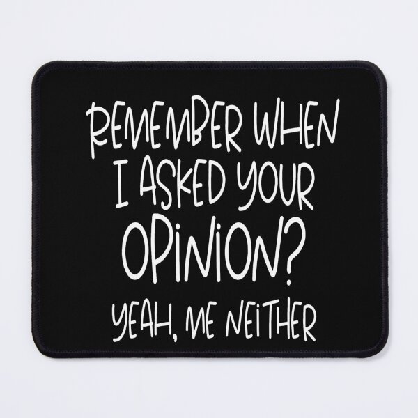 Item preview, Remember when I asked your opinion yeah me neither designed and sold by pnkpopcorn.