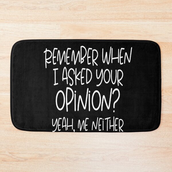 Item preview, Remember when I asked your opinion yeah me neither designed and sold by pnkpopcorn.