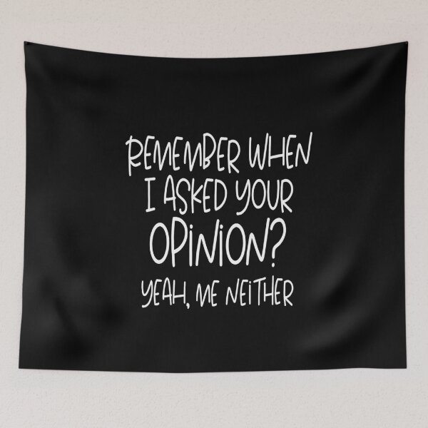 Item preview, Remember when I asked your opinion yeah me neither designed and sold by pnkpopcorn.