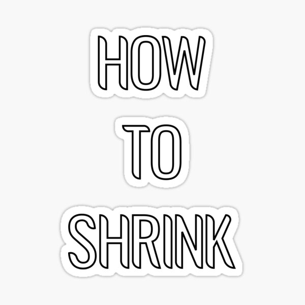 how-to-shrink-sticker-by-rjb-art-redbubble