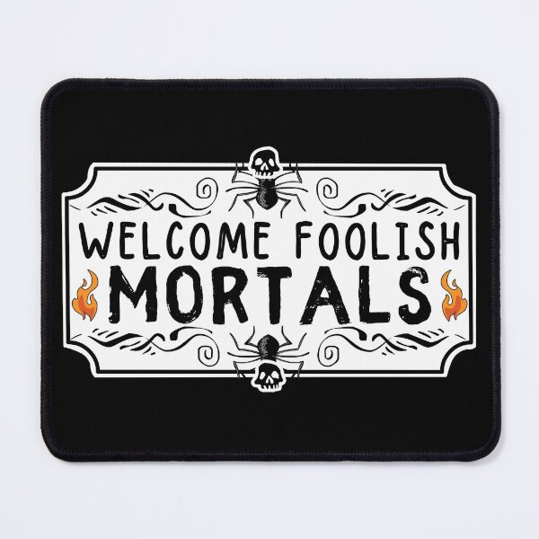 Item preview, Welcome Foolish Mortals designed and sold by ronaldsonou.