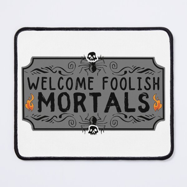 Item preview, Welcome Foolish Mortals designed and sold by ronaldsonou.