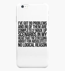 I've got 99 problems and 86 of them are completely made up scenarios in my head that I'm stressing about for absolutely no logical reason. iPhone 6s Plus Case