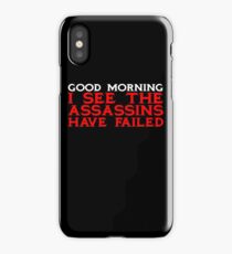 Good Morning I see the assassins have failed iPhone Case