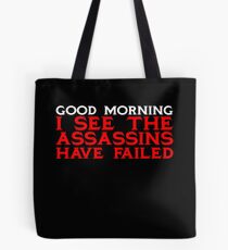 Good Morning I see the assassins have failed Tote Bag