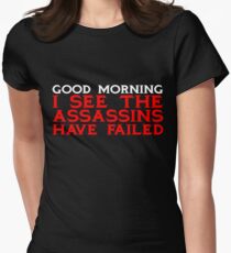 Good Morning I see the assassins have failed Women's Fitted T-Shirt