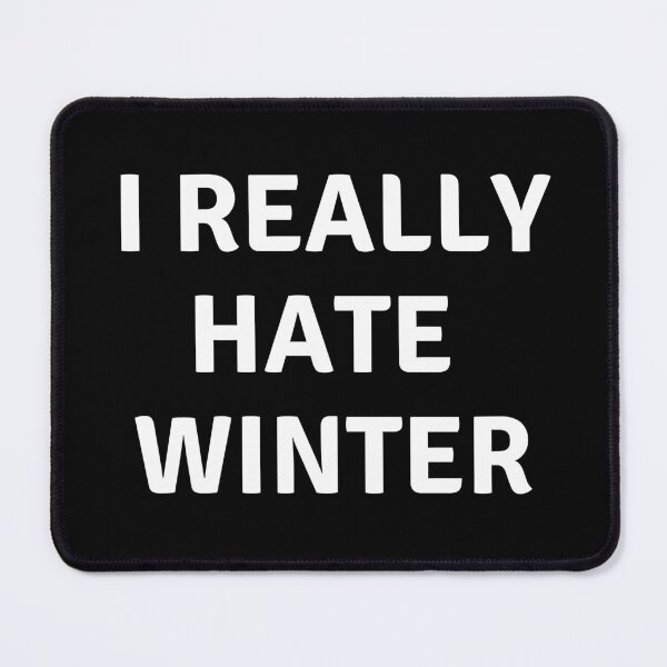 Item preview, I REALLY HATE WINTER designed and sold by AlfaEcho.