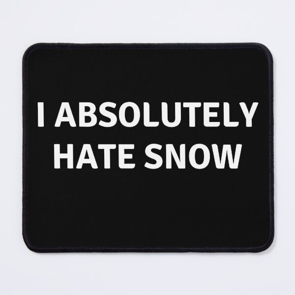 Item preview, I ABSOLUTELY HATE SNOW designed and sold by AlfaEcho.