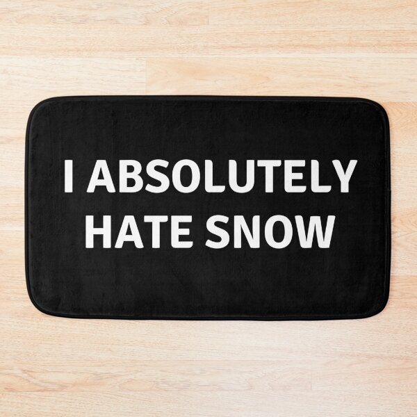 Item preview, I ABSOLUTELY HATE SNOW designed and sold by AlfaEcho.