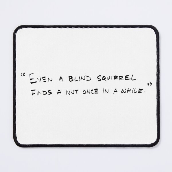 Item preview, Even a Blind Squirrel finds a nut once in a while designed and sold by RafaelLima7.