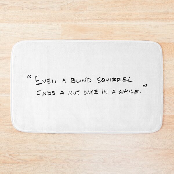 Item preview, Even a Blind Squirrel finds a nut once in a while designed and sold by RafaelLima7.
