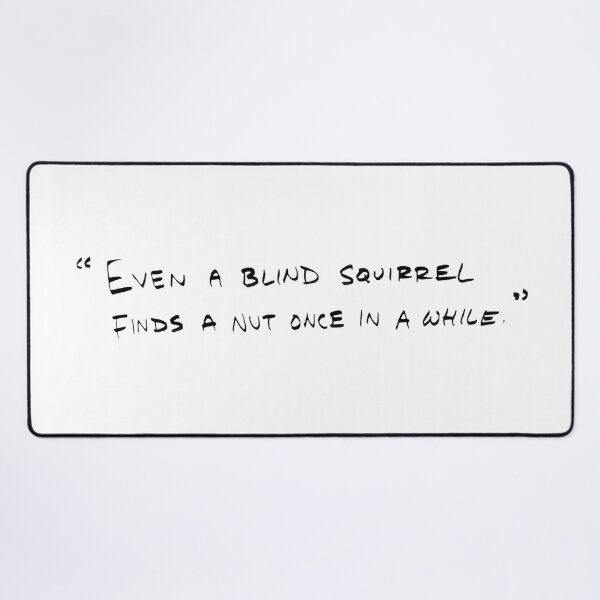 Item preview, Even a Blind Squirrel finds a nut once in a while designed and sold by RafaelLima7.
