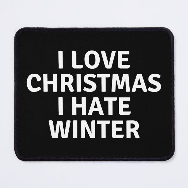 Item preview, I LOVE CHRISTMAS I HATE WINTER designed and sold by AlfaEcho.