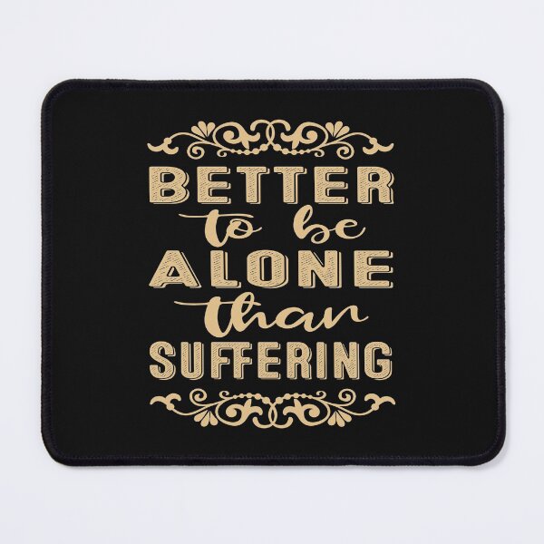 Item preview, Better To Be Alone Than Suffering classic T-shirt designed and sold by wide26.