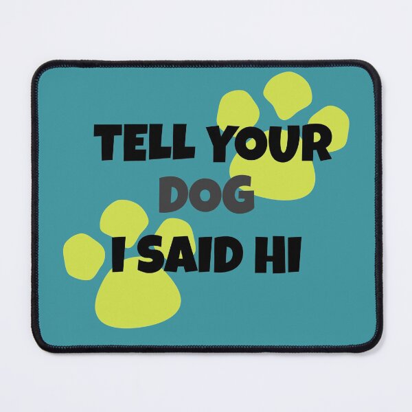 Item preview, Tell your dog I said hi! designed and sold by hardscuffle.