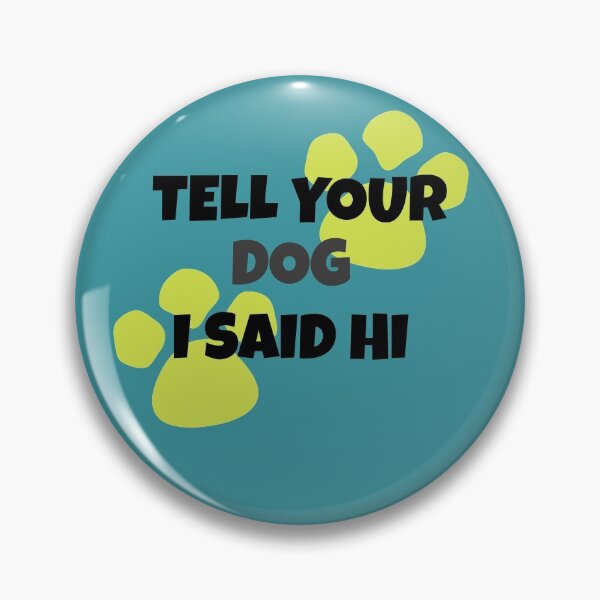Item preview, Tell your dog I said hi! designed and sold by hardscuffle.