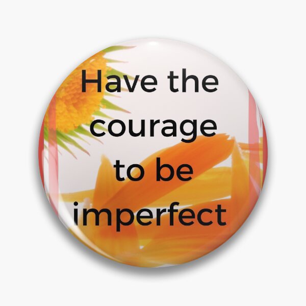 Item preview, Have the Courage to be Imperfect designed and sold by Diane Metcalf.