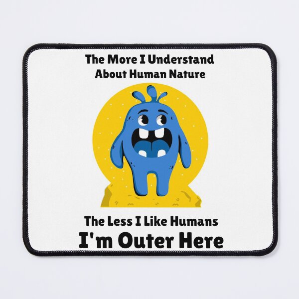 Item preview, The More I Understand About Human Nature, The less I like Humans designed and sold by MottoDigging.