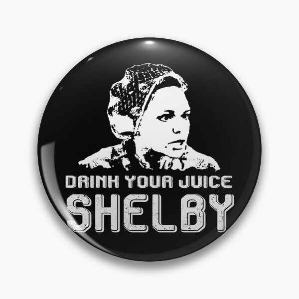 Item preview, Drink Your Juice Shelby Love Steel Vintage Films Magnolias designed and sold by AubrymyKevin.