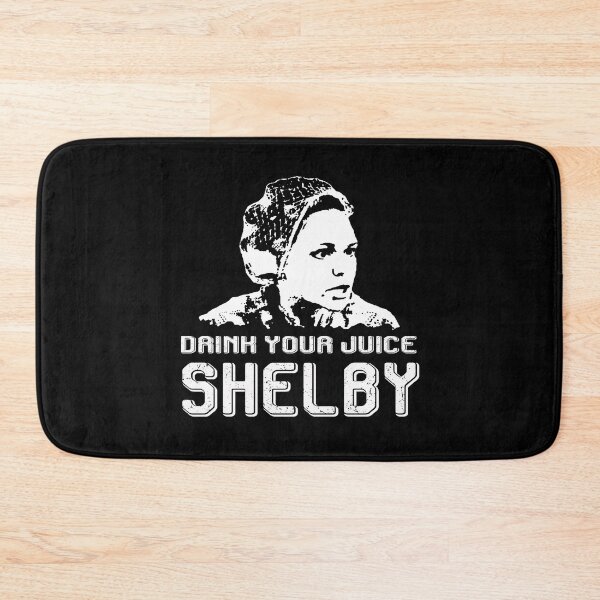 Item preview, Drink Your Juice Shelby Love Steel Vintage Films Magnolias designed and sold by AubrymyKevin.