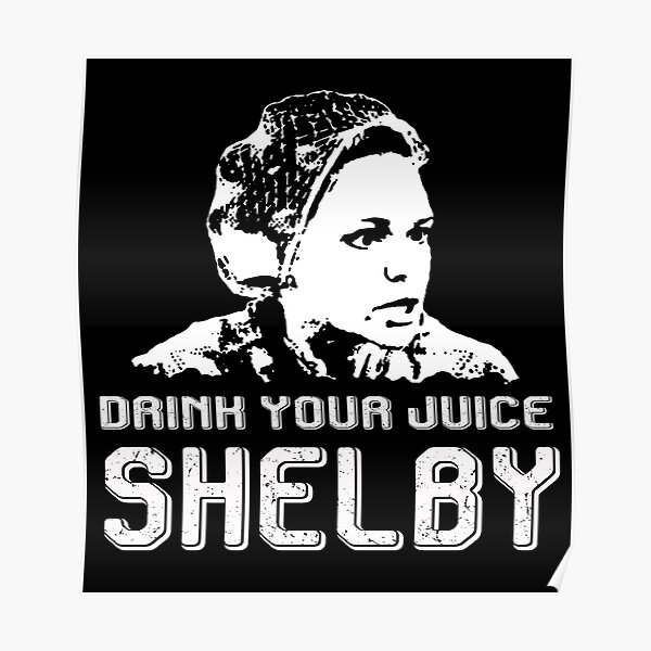 "Drink Your Juice Shelby Love Steel Vintage Films Magnolias" Poster by