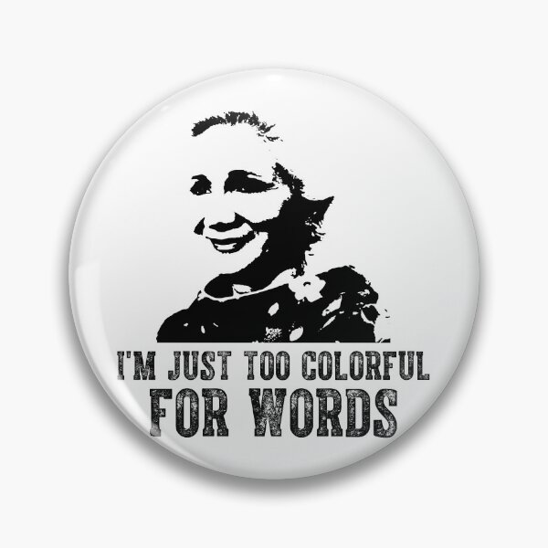 Item preview, I'm Just Too Colorful For Words - Steel Comedy Drama Magnolias designed and sold by AubrymyKevin.