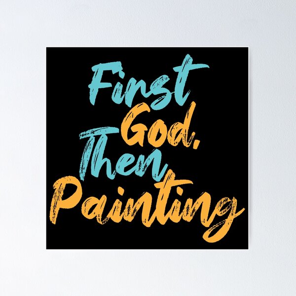 Item preview, First God Then Painting Christian Artist Slogan designed and sold by Creatively Torn.