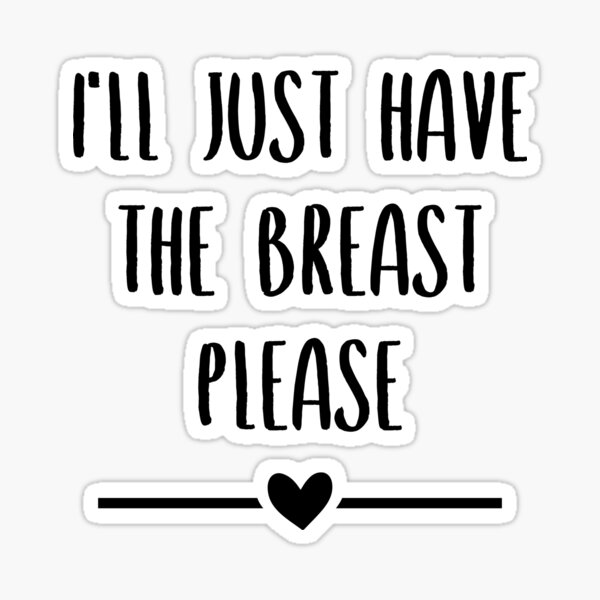 Item preview, I'll Just Have The Breast Please designed and sold by SnapYourStyle.