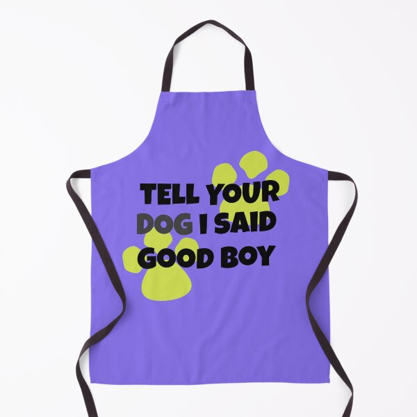 Item preview, Tell your dog I said Good Boy designed and sold by hardscuffle.