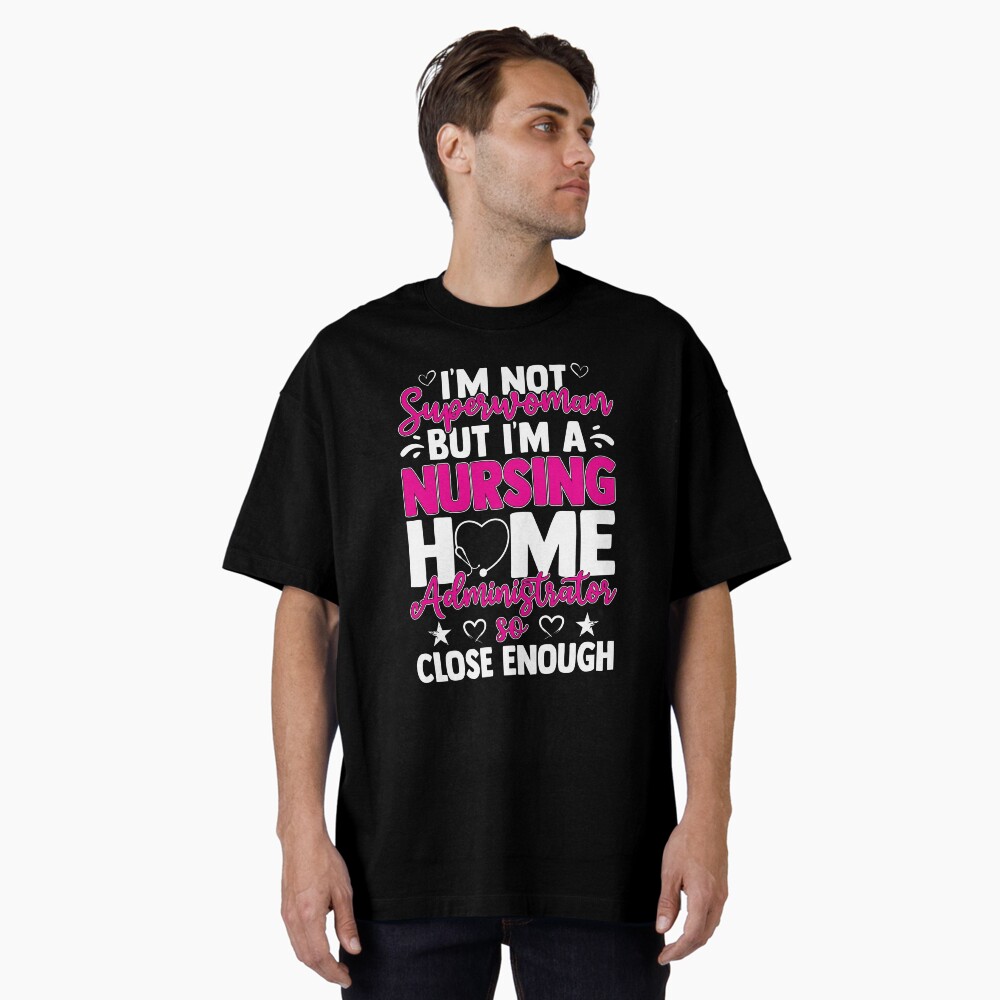 Funny Nurses I'm A Nursing Home Administrator Essential T-Shirt