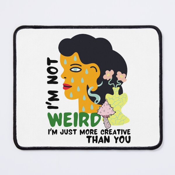 Item preview, I'm not weird I'm just more creative than you designed and sold by Melin-aRT.