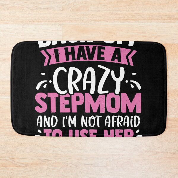 Item preview, I Have A Crazy Stepmom And Not Afraid To Use Her designed and sold by MakeGoodChoices.