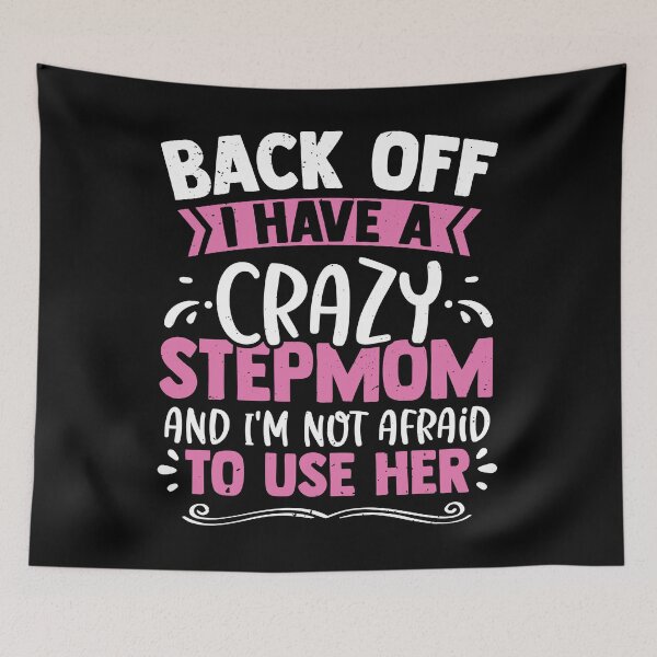 Item preview, I Have A Crazy Stepmom And Not Afraid To Use Her designed and sold by MakeGoodChoices.